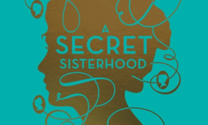 Book Bite: A Secret Sisterhood – Scholarsquare